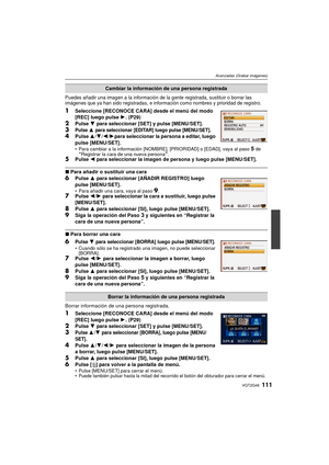 Page 111111VQT2G46
Avanzadas (Grabar imágenes)
Puedes añadir una imagen a la información de la gente registrada, sustituir o borrar las 
imágenes que ya han sido registradas, e información como nombres y prioridad de registro.
1Seleccione [RECONOCE CARA] desde el menú del modo 
[REC] luego pulse 1. (P29)
2Pulse  4 para seleccionar [SET] y pulse [MENU/SET].3Pulse 3 para seleccionar [EDITAR] luego pulse [MENU/SET].4Pulse  3/4/2 /1 para seleccionar la persona a editar, luego 
pulse [MENU/SET].
 Para cambiar a la...