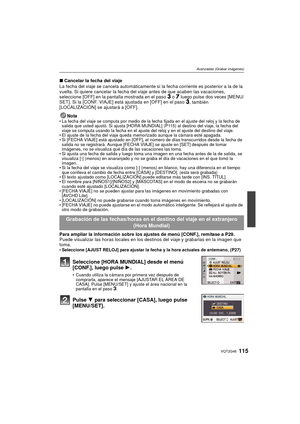 Page 115115VQT2G46
Avanzadas (Grabar imágenes)
∫Cancelar la fecha del viaje
La fecha del viaje se cancela automáticamente si  la fecha corriente es posterior a la de la 
vuelta. Si quiere cancelar la fecha del viaje antes de que acaben las vacaciones, 
seleccione [OFF] en la pantalla mostrada en el paso 
3 o 7 luego pulse dos veces [MENU/
SET]. Si la [CONF. VIAJE] está ajustada en [OFF] en el paso 3, también 
[LOCALIZACIÓN] se ajustará a [OFF].
Nota
La fecha del viaje se computa por medio de la fec ha fijada en...