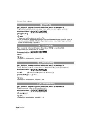 Page 124VQT2G46124
Avanzadas (Grabar imágenes)
Para ampliar la información sobre el menú del [REC], se remite a P29.
Amplía a los sujetos todavía más que el zoom óptico o el zoom óptico adicional.
Modos aplicables: 
 
[OFF]/[2 t]/[4t]
Nota
 Para ampliar la información, se remite a P50.
 Si las sacudidas en la cámara (trepidación) son un problema durante el ajuste del zoom, se 
recomienda ajustar [ESTAB.OR] (Sólo disponible cuando se usa un objetivo que admite la 
función de estabilizador) a [MODE1].
Para ampliar...