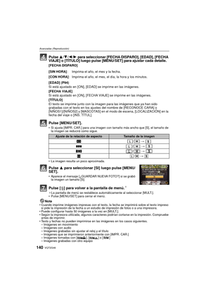 Page 140VQT2G46140
Avanzadas (Reproducción)
Pulse 3/4/2/1 para seleccionar [FECHA DISPARO], [EDAD], [FECHA 
VIAJE] o [TÍTULO] luego pulse [MENU/SET] para ajustar cada detalle.
[FECHA DISPARO]
[EDAD] (P94)
Si está ajustado en [ON], [EDAD] se imprime en las imágenes.
[FECHA VIAJE]
Si está ajustado en [ON], [FECHA  VIAJE] se imprime en las imágenes.
[TÍTULO]
El texto se imprime junto con la imagen para las imágenes que ya han sido 
grabadas con el texto en los ajustes del nombre de [RECONOCE CARA] o...