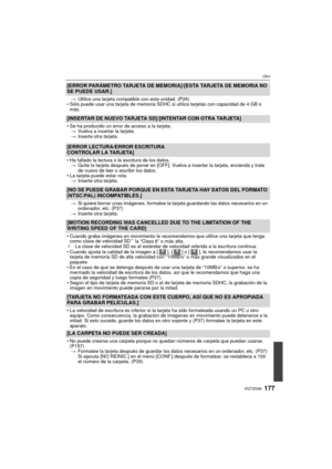 Page 177177VQT2G46
Otro
[ERROR PARÁMETRO TARJETA DE MEMORIA]/[ESTA TARJETA DE MEMORIA NO 
SE PUEDE USAR.]
> Utilice una tarjeta compatible con esta unidad. (P26)
 Sólo puede usar una tarjeta de memoria SDHC si utiliza tarjetas con capacidad de 4 GB o 
más.
[INSERTAR DE NUEVO TARJETA SD]/[INTENTAR CON OTRA TARJETA]
Se ha producido un error de acceso a la tarjeta.
> Vuelva a insertar la tarjeta.
> Inserte otra tarjeta.
[ERROR LECTURA/ERROR ESCRITURA 
CONTROLAR LA TARJETA]
Ha fallado la lectura o la escritura de...