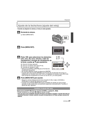 Page 2727VQT2G46
Preparación
Ajuste de la fecha/hora (ajuste del reloj)
Cuando se adquiere la cámara, el reloj no está ajustado.
Encienda la cámara.
A Botón [MENU/SET]
Pulse [MENU/SET].
Pulse  2/1 para seleccionar los elementos 
(año, mes, día, hora, minutos, orden de 
visualización o formato de visualización de 
la hora), y pulse  3/4 para ajustarlos.
A: Hora en el área nacional
B: Hora en el destino del viaje (P115)
‚: Cancele sin ajustar el reloj.
Seleccione [24HRS] o [AM/PM] para el formato de...