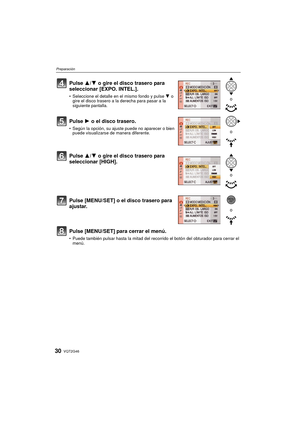 Page 30VQT2G4630
Preparación
Pulse [MENU/SET] para cerrar el menú.
Puede también pulsar hasta la mitad del recorrido el botón del obturador para cerrar el 
menú.
Pulse  3/4 o gire el disco trasero para 
seleccionar [EXPO. INTEL.].
 Seleccione el detalle en el mismo fondo y pulse  4 o 
gire el disco trasero a la derecha para pasar a la 
siguiente pantalla.
Pulse  1 o el disco trasero.
Según la opción, su ajuste puede no aparecer o bien 
puede visualizarse de manera diferente.
Pulse  3/4 o gire el disco trasero...