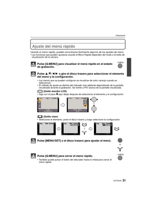 Page 3131VQT2G46
Preparación
Ajuste del menú rápido 
Usando el menú rápido, pueden encontrarse fácilmente algunos de los ajustes de menú.Las funciones que pueden ajustarse usando el Menú Rápido dependen del modo o el estilo de 
visualización de la cámara.
Pulse [Q.MENU] para visualizar el menú rápido en el estado 
de grabación.
Pulse  3/4/2/1 o gire el disco trasero para seleccionar el elemento 
del menú y la configuración.
 Los menús que se pueden configurar se visualizan de color naranja cuando se...