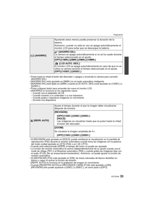 Page 3333VQT2G46
Preparación
Pulse hasta la mitad el botón del obturador o apague y encienda la cámara para cancelar 
[AHORRO EN.].
 [AHORRO EN.] está ajustado en [5MIN.] en el modo automático inteligente.
 [AHORRO EN.] está fijado en [2MIN.] cuando [LCD AUTO. DES.] está ajustado en [15SEC.] o 
[30SEC.].
 Pulse cualquier botón para encender de nuevo el monitor LCD.
 [AHORRO] no funciona en los siguientes casos.
– Cuando usa el adaptador de CA
– Cuando conecta a un ordenador o a una impresora
– Cuando graba o...