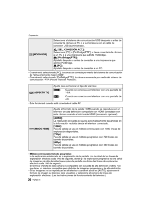 Page 36VQT2G4636
Preparación
Cuando está seleccionado [PC], la cámara se conecta por medio del sistema de comunicación 
de “almacenamiento masivo USB”.
 Cuando está seleccionado [PictBridge(PTP)], la cámara se conecta por medio del sistema de 
comunicación “PTP (Picture Transfer Protocol)”.
 Éste funcionará cuando esté conectado el cable AV.
 Método entrelazado/método progresivo
i= la exploración entrelazada es la exploración de la pantalla con la mitad de las líneas de 
exploración efectivas cada 1/60 de...