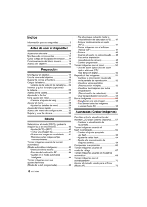 Page 66VQT2G46
Indice
Información para su seguridad ................. 3
Antes de usar el dispositivo
Accesorios de serie .................................. 9
Nombres de componentes ..................... 11
Quitar la tapa de la zapata de contacto ......14Funcionamiento del disco trasero........... 14
Acerca del objetivo ................................. 15
Preparación
Unir/Quitar el objetivo ............................. 17
Una la visera del objetivo ....................... 19
Sujetar la correa al hombro...