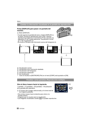 Page 52VQT2G4652
Básico
Pulse [DISPLAY] para pasar a la pantalla del 
monitor.
ABotón [DISPLAY]
 Cuando aparece la pantalla del menú, el botón [DISPLAY] no 
se activa. Durante el reproducción zoom (P54), mientras 
reproduce las imágenes en movimiento (P132) y durante una 
diapositiva (P134), puede seleccionar “Visualización normal 
B” o “Sin visualización  F”.
 Se remite a P59 para más información acerca del histograma  D.
B Visualización normal
C Visualización de la información detallada
D Visualización del...