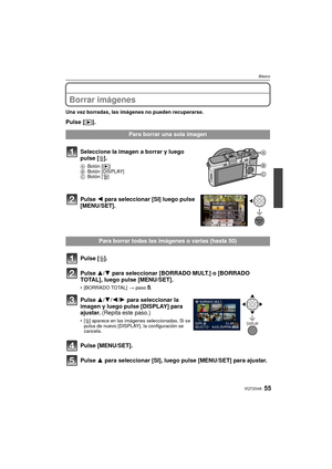 Page 5555VQT2G46
Básico
Borrar imágenes
Una vez borradas, las imágenes no pueden recuperarse.
Pulse [(].
Para borrar una sola imagen
Seleccione la imagen a borrar y luego 
pulse [ ‚].
A Botón [ (] 
B Botón [DISPLAY]
C Botón [
‚]
Pulse  2 para seleccionar [SI] luego pulse 
[MENU/SET].
Para borrar todas las imágenes o varias (hasta 50)
Pulse [ ‚].
Pulse  3/4 para seleccionar [BORRADO MULT.] o [BORRADO 
TOTAL], luego pulse [MENU/SET].
 [BORRADO TOTAL]  > paso5.
Pulse  3/4/2/1 para seleccionar la 
imagen y luego...