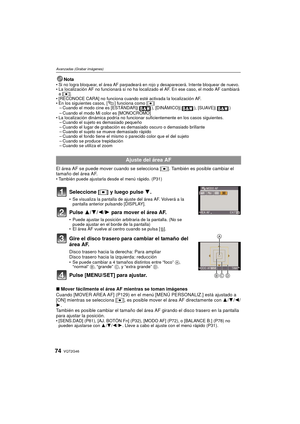 Page 74VQT2G4674
Avanzadas (Grabar imágenes)
NotaSi no logra bloquear, el área AF parpadeará en rojo y desaparecerá. Intente bloquear de nuevo.La localización AF no funcionará si no ha localizado el AF. En ese caso, el modo AF cambiará 
a [ Ø ].
 [RECONOCE CARA] no funciona cuando esté activada la localización AF.
 En los siguientes casos, [ ] funciona como [ Ø]
– Cuando el modo cine es [ESTÁNDAR]( ), [DINÁMICO]( ), [SUAVE]( )
– Cuando el modo Mi color es [MONOCROMO]
 La localización dinámica podría no...