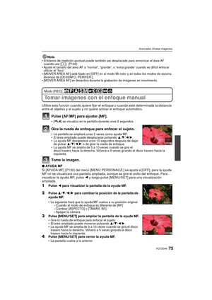 Page 7575VQT2G46
Avanzadas (Grabar imágenes)
NotaEl blanco de medición puntual puede también ser desplazado para armonizar el área AF 
cuando usa [ Ù]. (P122)
 Ajuste el tamaño del área AF a “normal”, “grande”, o “extra grande” cuando es difícil enfocar 
utilizar el “foco”.
 [MOVER AREA AF] está fijado en [OFF] en el modo Mi color y en todos los modos de escena 
diversos de [DESENFO. PERIFÉR.].
 [MOVER AREA AF] se desactiva durante la grabación de imágenes en movimiento.
Modo [REC]: 
Tomar imágenes con el...