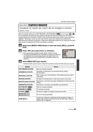 Page 8383VQT2G46
Avanzadas (Grabar imágenes)
Modo [REC]: 
Cambiar el matiz de color de la imagen a tomar 
(Modo cine)
[Solo es posible seleccionar [ESTÁNDAR] y [ESTÁNDAR] ( ) en el modo [ ], [¿].]
Como cada tipo de película para cámaras de película tiene su propio tono de color y 
características de contraste, el Modo Cine le permite seleccionar hasta nueve “películas 
digitales” diferentes, tonos de color, del mismo modo que seleccionaría diferentes 
películas para cámaras de película. Seleccione diferentes...