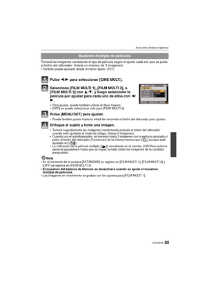 Page 8585VQT2G46
Avanzadas (Grabar imágenes)
Tomará las imágenes cambiando el tipo de película según el ajuste cada vez que se pulse 
el botón del obturador. (Hasta un máximo de 3 imágenes)
También puede ajustarlo desde el menú rápido. (P31)
Pulse  2/1 para seleccionar [CINE MÚLT.].
Seleccione [FILM MÚLTI 1], [FILM MÚLTI 2], o
[FILM MÚLTI 3] con  3/4, y luego seleccione la 
película por ajustar para cada uno de ellos con  2/
1.
 Para ajustar, puede tambi én utilizar el disco trasero.
 [OFF] se puede seleccionar...