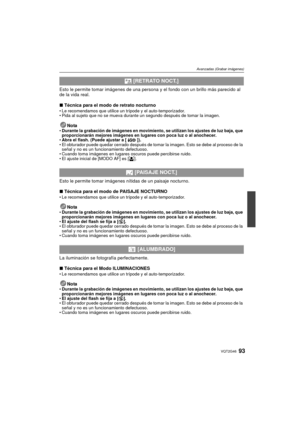 Page 9393VQT2G46
Avanzadas (Grabar imágenes)
Esto le permite tomar imágenes de una persona y el fondo con un brillo más parecido al 
de la vida real.
∫Técnica para el modo de retrato nocturno
Le recomendamos que utilice un trípode y el auto-temporizador.
 Pida al sujeto que no se mueva durante un segundo después de tomar la imagen.
NotaDurante la grabación de imágenes en movimiento, se utilizan los ajustes de luz baja, que 
proporcionarán mejores imágenes en lugares con poca luz o al anochecer.
 Abra el flash....