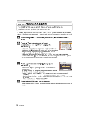 Page 98VQT2G4698
Avanzadas (Grabar imágenes)
Modo [REC]: 
Registrar los ajustes personales del menú 
(Registro de los ajustes personalizados)
Es posible registrar como personalizados hasta 4 de los ajustes corrientes de la cámara.Ajuste el disco del modo al deseado y seleccione de antemano los ajustes deseados del menú.
Seleccione [MEM. AJ. CLIENTE]  en el menú [MENÚ PERSONALIZ.]. 
(P29)
Pulse  3/4 para seleccionar el ajuste 
personalizado por registrar y luego pulse 
[MENU/SET].
 Los ajustes personalizados...