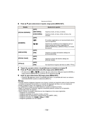 Page 154Reproducción/Edición
- 154 -
6Pulse 3/4 para seleccionar el ajuste, luego pulse [MENU/SET].
7Toque [ ] para volver a la pantalla que se muestra en el paso 4.
8Pulse  3/4 para seleccionar [EJ.AR], luego pulse [MENU/SET].
•
Al seleccionar [ ] o [ ], presione  3 para seleccionar [SI] para imprimir [EDAD], y 
luego presione [MENU/SET] y continúe con el siguiente paso 9.
9Pulse  3 para seleccionar [SI] luego pulse [MENU/SET].
•Presione [ ] para volver a la pantalla del menú. (La pantalla del menú se restaura...