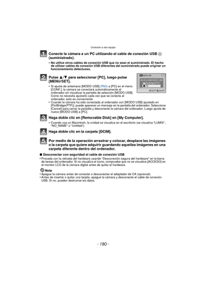 Page 180Conexión a otro equipo
- 180 -
Conecte la cámara a un PC utilizando el cable de conexión USB A 
(suministrado).
•No utilice otros cables de conexión USB que no sean el suministrado. El hecho 
de utilizar cables de conexión USB diferentes del suministrado puede originar un 
funcionamiento defectuoso.
Pulse 3/ 4 para seleccionar [PC], luego pulse 
[MENU/SET].
•Si ajusta de antemano [MODO USB]  (P63) a [PC] en el menú 
[CONF.], la cámara se conectará automáticamente al 
ordenador sin visualizar la pantalla...