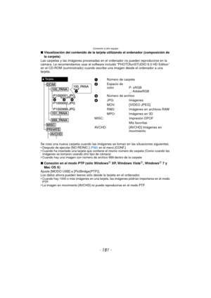 Page 181- 181 -
Conexión a otro equipo
∫Visualización del contenido de la tarjeta utilizando el ordenador (composición de 
la carpeta)
Las carpetas y las imágenes  procesadas en el ordenador no pueden reproducirse en la 
cámara. Le recomendamos usar el software incluido “PHOTOfunSTUDIO 6.0 HD Edition” 
en el CD-ROM (suministrado) cuando escr ibe una imagen desde el ordenador a una 
tarjeta.
Se crea una nueva carpeta cuando las imágenes  se toman en las situaciones siguientes.
•
Después de ejecutar [NO REINIC.]...