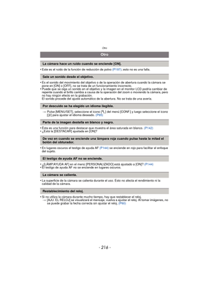 Page 216Otro
- 216 -
•Este es el ruido de la función de reducción de polvo (P197); esto no es una falla.
•Es el sonido del movimiento del objetivo o de  la operación de abertura cuando la cámara se 
pone en [ON] o [OFF], no se trata de un funcionamiento incorrecto.
•Puede que se oiga un sonido en el objetivo y la imagen en el monitor LCD podría cambiar de 
repente cuando el brillo cambia a causa de la operación del zoom o moviendo la cámara, pero 
no hay ningún efecto en la grabación.
El sonido procede del...