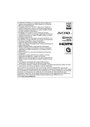 Page 218•G MICRO SYSTEM es un sistema de cámara digital con 
objetivo intercambiable de LUMIX basado en el estándar 
Micro Four Thirds System.
El logotipo Micro Four Thirds™ y Micro Four Thirds son 
marcas comerciales o marcas comerciales registradas de 
Olympus Imaging Corporation, en Japón, Estados Unidos, 
la Unión Europea y otros países.
El logotipo Four Thirds™ y Four Thirds son marcas 
comerciales o marcas comerciales registradas de Olympus 
Imaging Corporation, en Japón, Estados Unidos, la Unión 
Europea...