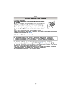 Page 35- 35 -
Básico
ALámpara de ayuda AF•No cubra con sus dedos u otros objetos el flash ni la lámpara 
de ayuda AF.
•Agarre suavemente la cámara con ambas manos, tenga los brazos 
inmóviles a su lado y se quede con los pies un poco separados.
•Intente no mover la cámara cuando pulsa el botón del obturador.•Al tomar las imágenes, asegúrese de que sus pies estén estables y 
de que no haya peligro de chocar contra otra persona, un objeto, 
etc.
•Con el visor vivo opcional, puede ajustar el ángulo del visor al...