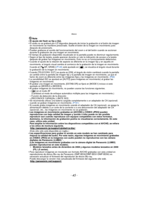 Page 45- 45 -
Básico
Nota
•El ajuste del flash se fija a [ Œ].•El audio no se grabará por 0,5 segundos después de iniciar la grabación si el botón de imagen 
en movimiento se mantiene presionado. Suelte el botón de la imagen en movimiento justo 
después de presionarlo.
•Pueden grabarse el sonido del funcionamiento del zoom o el del botón cuando se accionan 
durante la grabación de una imagen en movimiento.
•El tiempo de grabación disponible visualizado en la pantalla puede no disminuir regularmente.•Según el...