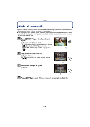 Page 58Básico
- 58 -
Ajuste del menú rápido 
Usando el menú rápido, pueden encontrarse fácilmente algunos de los ajustes de menú.
•Se puede operar con el botón de cursor y el disco trasero.•Las funciones que se pueden ajustar usando el Menú rápido están determinadas por el modo 
o el estilo de visualización en el que se encuentra la cámara. Los elementos que se muestran 
en gris no se pueden usar.
Pulse [Q.MENU/Fn] para visualizar el menú 
rápido.
A Toque el icono del menú rápido•El menú rápido también se puede...