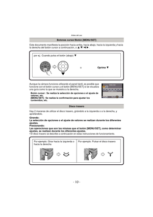 Page 10Antes del uso
- 10 -
Este documento manifiesta la posición hacia arriba, hacia abajo, hacia la izquierda y hacia 
la derecha del botón cursor a continuación, o 3/4 /2/ 1.
Aunque la cámara funcione utilizando el panel táctil, es posible que 
funcione con el botón cursor y el botón [MENU/SET] si se visualiza 
una guía como la que se muestra a la derecha.
Botón cursor: Se realiza la selección de opciones o el ajuste de 
valores, etc.
[MENU/SET]: Se realiza la confirmación para ajustar los 
contenidos, etc....