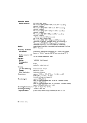 Page 46VQT3E96 (ENG) 46
Recording qualityMotion pictures: [AVCHD] (With audio)
When set to [FSH]: 1920 k1080 pixels (60i
¢ recording/
Approx. 17 Mbps)/
When set to [FH]: 1920 k1080 pixels (60i
¢ recording/
Approx. 13 Mbps)/
When set to [SH]: 1280 k720 pixels (60p
¢ recording/
Approx. 17 Mbps)/
When set to [H]: 1280 k720 pixels (60p
¢ recording/
Approx. 13 Mbps)
 (
¢Sensor output is 30 frames/sec.)
[MOTION JPEG] (With audio)
When set to [HD]: 1280 k720 pixels (30 frames/sec.)/
When set to [ WVGA]: 848 k480...