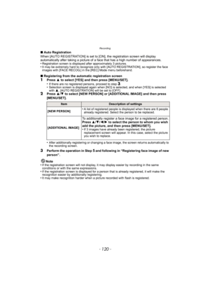 Page 120Recording
- 120 -
∫Auto Registration
When [AUTO REGISTRATION] is set to [ON], the registration screen will display 
automatically after taking a picture of a face that has a high number of appearances.
•
Registration screen is displayed after approximately 3 pictures.•It may be extremely hard to recognize only with [AUTO REGISTRATION], so register the face 
images with [FACE RECOG.] in the [REC] Mode menu beforehand.
∫ Registering from the automatic registration screen1Press  3 to select [YES] and then...