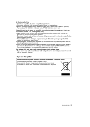 Page 55 (ENG) VQT3Q61
∫Cautions for Use
Do not use any other AV cables except the supplied one.Do not use any other USB connection cables except the supplied one.Always use a genuine Panasonic HDMI mini cable (RP-CDHM15, RP-CDHM30; optional).
Part numbers: RP-CDHM15 (1.5 m) (5 feet), RP-CDHM30 (3.0 m) (10 feet)
Keep this unit as far away as possible from electromagnetic equipment (such as 
microwave ovens, TVs, video games etc.).

If you use this unit on top of or near a TV, the pictures and/or sound on this...