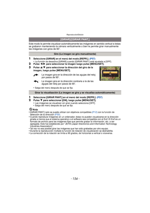 Page 154Reproducción/Edición
- 154 -
Este modo le permite visualizar automáticamente las imágenes en sentido vertical si éstas 
se grabaron manteniendo la cámara verticalmente o bien le permite girar manualmente 
las imágenes con giros de 90
o.
1Seleccione [GIRAR] en el menú del modo [REPR.].  (P57)
•La función se desactiva [GIRAR] cuando [GIRAR PANT.] está ajustada a [OFF].2Pulse  2/1  para seleccionar la imagen luego pulse [MENU/SET].
3Pulse  3/4  para seleccionar la dirección del giro de la 
imagen, luego...