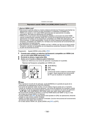 Page 166Conexión a otro equipo
- 166 -
1Conecte esta unidad a un televisor de Panasonic compatible con VIERA Link 
con un mini cable HDMI (opcional) (P164).
2Encienda la cámara, luego pulse [ (].
3Actúe con el mando a distancia para el televisor.
•Opere con referencia a los iconos de operación visualizados en la pantalla.
Televisor de Panasonic compatible con VIERA Link
Nota
•
Para reproducir el audio de las películas, ajuste [SONIDO] en la pantalla de ajuste de la 
presentación de diapositivas en [AUTO] o...