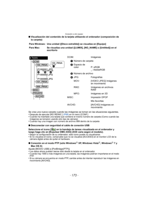 Page 173- 173 -
Conexión a otro equipo
∫Visualización del contenido de la tarjeta utilizando el ordenador (composición de 
la carpeta)
Se crea una nueva carpeta cuando las imágenes  se toman en las situaciones siguientes.
•
Después de ejecutar [NO REINIC.]  (P68) en el menú [CONF.]•Cuando ha insertado una tarjeta que contiene el mismo número de carpeta (Como cuando las 
imágenes se tomaron usando otro tipo de cámara)
•Cuando hay una imagen con número de archivo 999 dentro de la carpeta
∫Desconectar con seguridad...