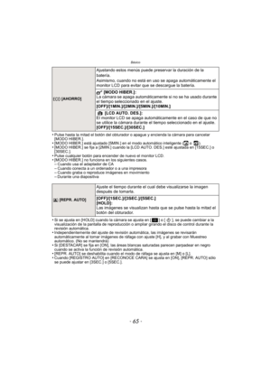 Page 65- 65 -
Básico
•Pulse hasta la mitad el botón del obturador o apague y encienda la cámara para cancelar 
[MODO HIBER.].
•[MODO HIBER.] está ajustado [5MIN.] en el modo automático inteligente (ñ o  ).•[MODO HIBER.] se fija a [2MIN.] cuando la [LCD AUTO. DES.] esté ajustada en [15SEC.] o 
[30SEC.].
•Pulse cualquier botón para encender de nuevo el monitor LCD.•[MODO HIBER.] no funciona en los siguientes casos.–Cuando usa el adaptador de CA–Cuando conecta a un ordenador o a una impresora–Cuando graba o...