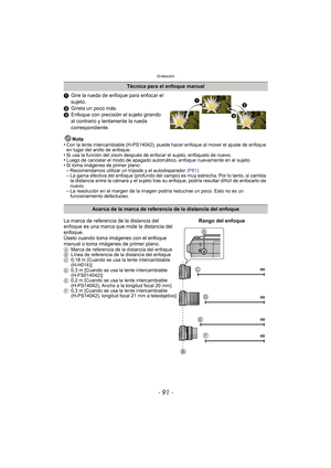 Page 91- 91 -
Grabación
1Gire la rueda de enfoque para enfocar el 
sujeto.
2 Gírela un poco más.
3 Enfoque con precisión el sujeto girando 
al contrario y lentamente la rueda 
correspondiente.
Nota
•
Con la lente intercambiable (H-PS14042), puede hacer enfoque al mover el ajuste de enfoque 
en lugar del anillo de enfoque.
•Si usa la función del zoom después de enfocar el sujeto, enfóquelo de nuevo.•Luego de cancelar el modo de apagado automático, enfoque nuevamente en el sujeto.•Si toma imágenes de primer...