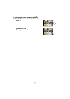 Page 104Recording
- 104 -
∫Using function buttons with touch operations
[Fn2] and [Fn3] are used by touching function buttons.
1Touch [ ].
2Touch [Fn2] or  [Fn3].
•The assigned function will operate. 