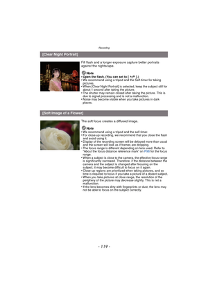 Page 119- 119 -
Recording
[Clear Night Portrait]
Fill flash and a longer exposure capture better portraits 
against the nightscape.Note
•
Open the flash. (You can set to [ ].)•We recommend using a tripod and the Self-timer for taking 
pictures.
•When [Clear Night Portrait] is selected, keep the subject still for 
about 1 second after taking the picture.
•The shutter may remain closed after taking the picture. This is 
due to signal processing and is not a malfunction.
•Noise may become visible when you take...