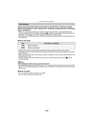 Page 188Connecting to other equipment
- 188 -
Select and set the items both on the screen in step 2 of the “Selecting a single 
picture and printing it” and in step 3 of the “Selecting multiple pictures and printing 
them” procedures.
•
When you want to print pictures on a paper size or a layout which is not supported by the 
camera, set [Paper Size] or [Page Layout] to [ {] and then set the paper size or the layout on 
the printer. (For details, refer to the operating instructions of the printer.)
•When [Print...