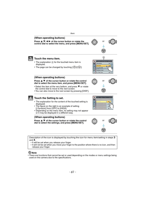 Page 61- 61 -
Basic
Note
•There are functions that cannot be set or used depending on the modes or menu settings being 
used on the camera due to the specifications.
(When operating buttons)
Press  3/4/2 /1 of the cursor button or rotate the 
control dial to select the menu, and press [MENU/SET].
Touch the menu item.
•The explanation  A for the touched menu item is 
displayed.
•The page can be changed by touching [ ]/[ ].
(When operating buttons)
Press  3/4 of the cursor button or rotate the control 
dial to...