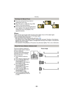 Page 98Recording
- 98 -
1Focus by moving the focus lever or 
rotating the focus ring.
2 Move the lever or rotate the ring a little 
further in the same direction.
3 Fine tune the focus by moving the focus 
lever slightly in the opposite direction or 
rotating the focus ring slightly in the 
opposite direction.
Note
•
If you use the zoom function after focusing on the subject, focus on the subject again.•After canceling Sleep Mode, focus on the subject again.•If you are taking close-up pictures–We recommend...