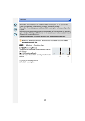 Page 3535
Preparation
•The number of recordable pictures and the available recording time are an approximation. 
(These vary depending on the recording conditions and the type of card.)
•The number of recordable pictures and the available recording time varies depending on the 
subjects.
•Maximum time to record motion pictures continuously with [MP4] is 29 minutes 59 seconds or 
up to 4 GB. (For [FHD/30p] in [MP4] format, the file size is large and so the recordable time will 
drop below 29 minutes 59...