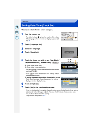 Page 3636
Preparation
Setting Date/Time (Clock Set)
•The clock is not set when the camera is shipped.
1Turn the camera on.
•The status indicator 1 lights when you turn this unit on.
•If the language select screen is not displayed, proceed to 
step4.
2Touch [Language Set].
3Select the language.
4Touch [Clock Set].
5Touch the items you wish to set (Year/Month/
Day/Hours/Minutes), and set using [ ]/[ ].
A: Time at the home area
B : Time at the travel destination
•
You can continue to switch the settings by...