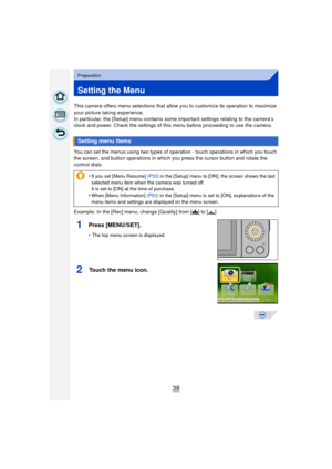 Page 3838
Preparation
Setting the Menu
This camera offers menu selections that allow you to customize its operation to maximize 
your picture taking experience.
In particular, the [Setup] menu contains some important settings relating to the camera’s 
clock and power. Check the settings of this menu before proceeding to use the camera.
You can set the menus using two types of operation - touch operations in which you touch 
the screen, and button operations in which you press the cursor button and rotate the...