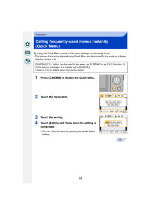 Page 4343
Preparation
Calling frequently-used menus instantly 
(Quick Menu)
By using the Quick Menu, some of the menu settings can be easily found.
•The features that can be adjusted using Quick Menu are determined by the mode or a display 
style the camera is in.
1Press [Q.MENU] to display the Quick Menu.
2Touch the menu item.
3Touch the setting.
4Touch [Exit] to exit menu once the setting is 
completed.
•You can close the menu by pressing the shutter button 
halfway.
[Q.MENU]/[Fn1] button can be used in two...