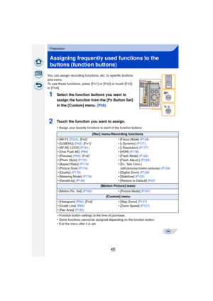 Page 4646
Preparation
Assigning frequently used functions to the 
buttons (function buttons)
You can assign recording functions, etc. to specific buttons 
and icons.
To use those functions, press [Fn1] or [Fn2] or touch [Fn3] 
or [Fn4].
1Select the function buttons you want to 
assign the function from the [Fn Button Set] 
in the [Custom] menu. (P38)
2Touch the function you want to assign.
•Assign your favorite functions to each of the function buttons.
¢ Function button settings at the time of purchase.
•Some...