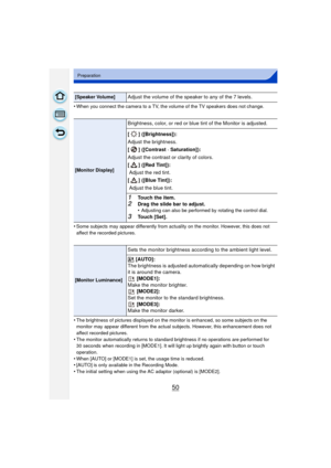 Page 5050
Preparation
•When you connect the camera to a TV, the volume of the TV speakers does not change.
•Some subjects may appear differently from actuality on the monitor. However, this does not 
affect the recorded pictures.
•The brightness of pictures displayed on the monitor is enhanced, so some subjects on the 
monitor may appear different from the actual subjects. However, this enhancement does not 
affect recorded pictures.
•The monitor automatically returns to standard brightness if no operations are...