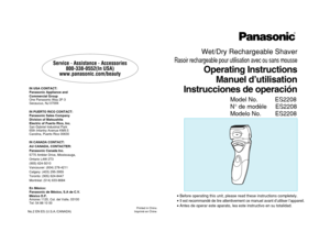 Page 1R
Operating InstructionsManuel d’utilisation
Instrucciones de operaciónWet/Dry Rechargeable Shaver 
Rasoir rechargeable pour utilisation avec ou sans mousseBBefore operating this unit, please read these instructions completely.BIl est recommandé de lire attentivement ce manuel avant d’utiliser l\
’appareil.BAntes de operar este aparato, lea este instructivo en su totalidad.
Model No. ES2208
N° de modèle ES2208
Modelo No. ES2208
IN USA CONTACT:
Panasonic Appliance and 
Commercial Group
One Panasonic Way...