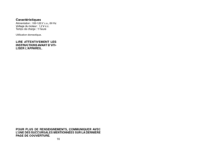 Page 1116
POUR  PLUS  DE  RENSEIGNEMENTS,  COMMUNIQUER  AVEC
L’UNE DES SUCCURSALES MENTIONNÉES SUR LA DERNIÈRE
PAGE DE COUVERTURE.
Ca\facté\fistiquesAlimentation : 100-120 V c.a., 60 Hz
Voltage du moteur : 1,2 V c.c.
Temps de charge : 1 heure
Utilisation domestique.LIRE  ATTENTIVEMENT  LES
INSTRUCTIONS AVANT D’UTI-
LISER L’APPAREIL.
16 