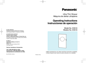 Page 1R
Operating Instructions
Instrucciones de operación
Ultra Thin Shaver
Máquina de afeitar ultraplana
BBefore operating this unit, please read these instructions completely.BAntes de operar este manual, lea este instructivo en su totalidad.
Model No. ES518
Modelo No. ES518
IN USA CONTACT: 
Panasonic Consumer Electronics Company 
One Panasonic Way 2F-3  Secaucus, NJ 07094 
IN PUERTO RICO CONTACT: 
Panasonic Sales Company
Division of Matsushita Electric of Puerto Rico, Inc. 
San Gabriel Industrial Park 65...